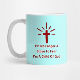 I'm No Longer A Slave To Fear I Am A Child Of God Mug